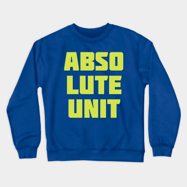 Absolute Unit Crewneck Sweatshirt by yaywow